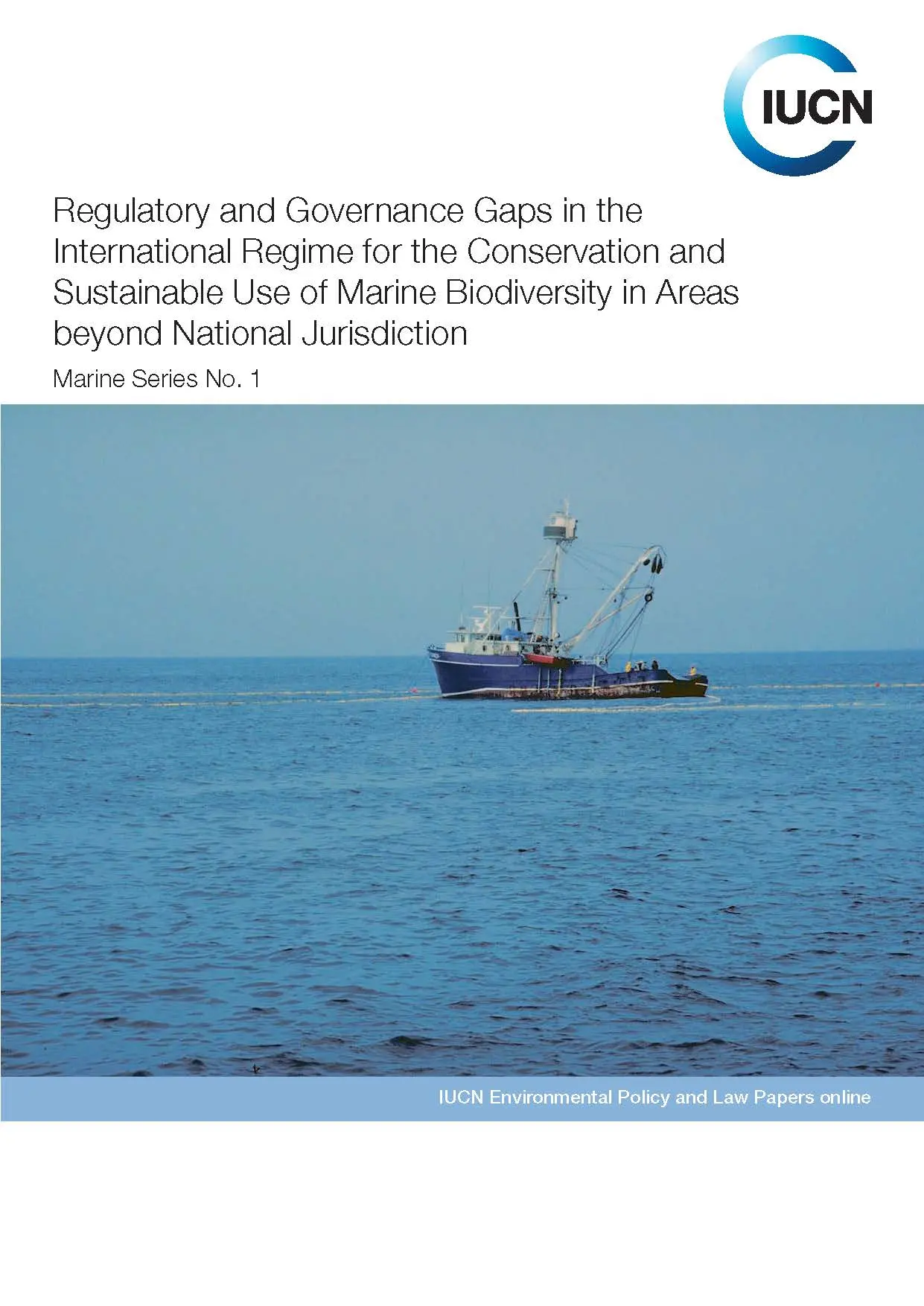 Regulatory and Governance Gaps in the
International Regime for the Conservation and
Sustainable Use of Marine Biodiversity in Areas
beyond National Jurisdiction