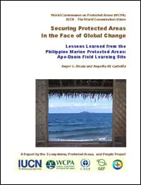 Securing protected areas in the face of global change : lessons learned from the Philippine marine protected areas : Apo-Dauin field learning site. A report by the Ecosystems, Protected Areas, and People Project